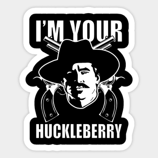 Im your huckleberry Sticker